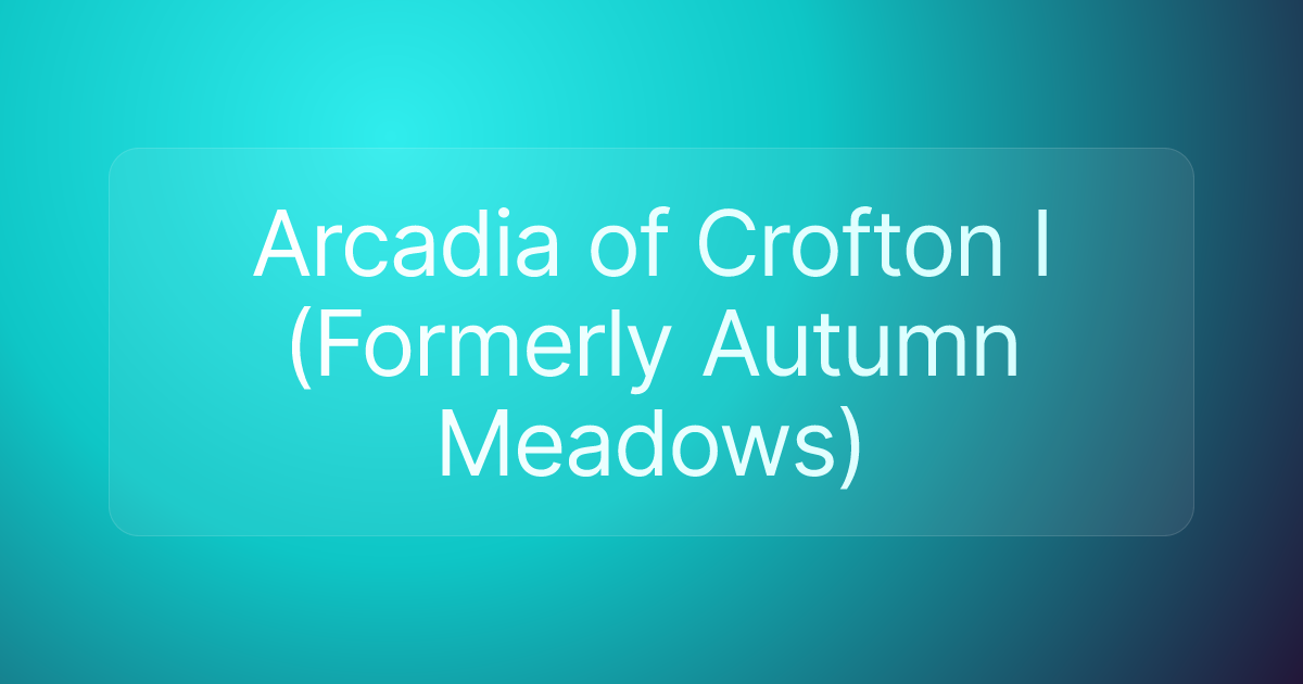 Arcadia of Crofton I (Formerly Autumn Meadows)
