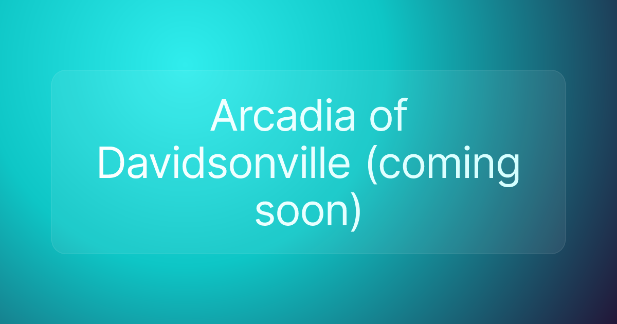 Arcadia of Davidsonville (coming soon)