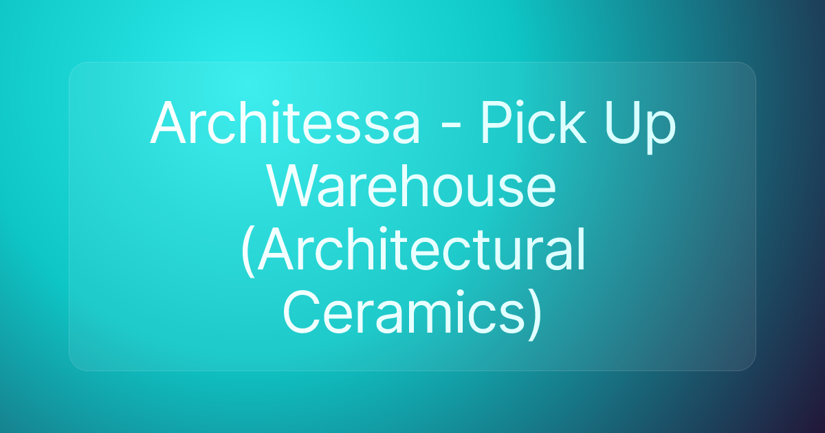 Architessa - Pick Up Warehouse (Architectural Ceramics)