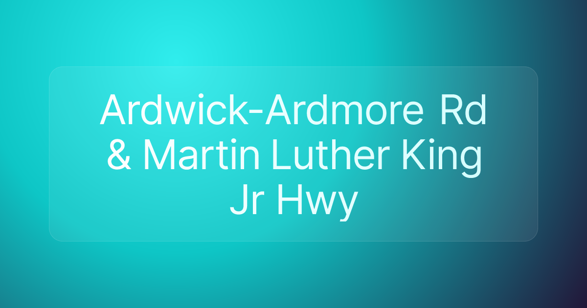 Ardwick-Ardmore Rd & Martin Luther King Jr Hwy