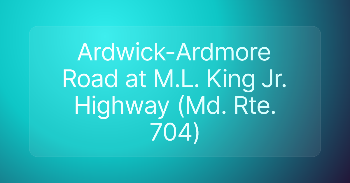 Ardwick-Ardmore Road at M.L. King Jr. Highway (Md. Rte. 704)