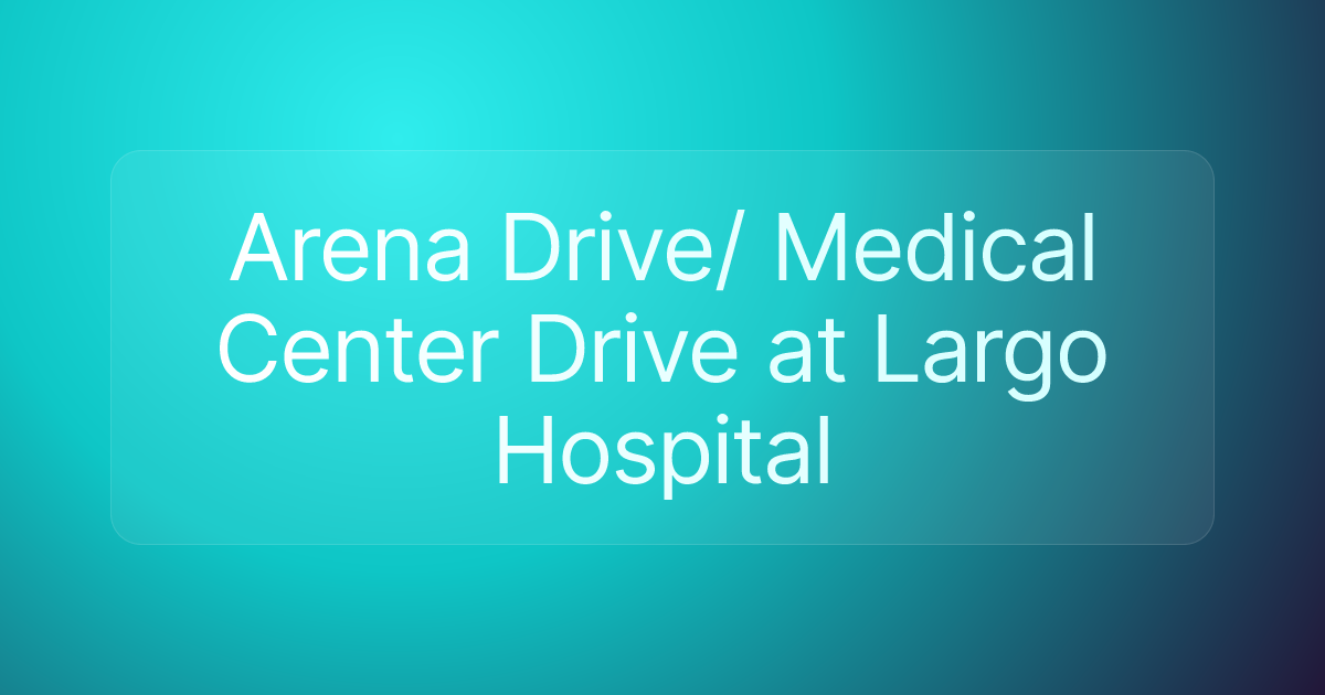 Arena Drive/ Medical Center Drive at Largo Hospital