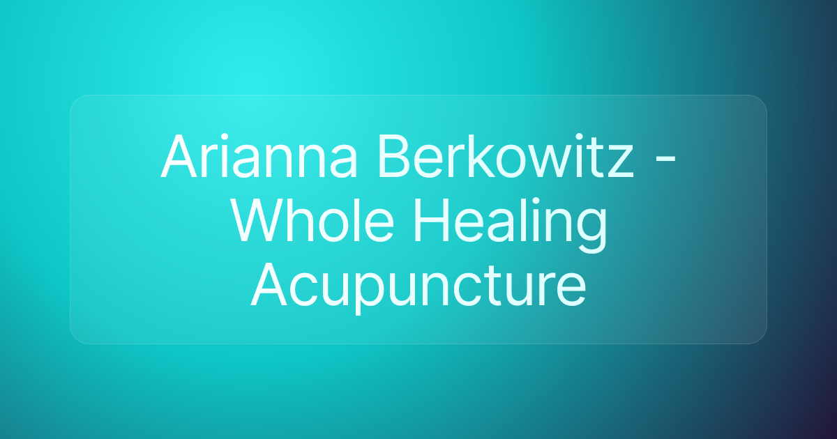 Arianna Berkowitz - Whole Healing Acupuncture