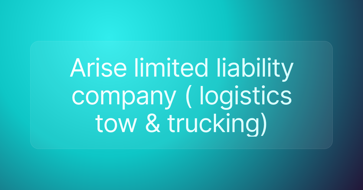 Arise limited liability company ( logistics tow & trucking)