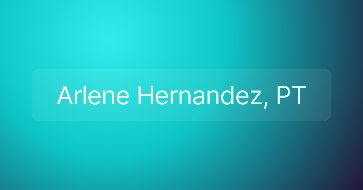 Arlene Hernandez, PT