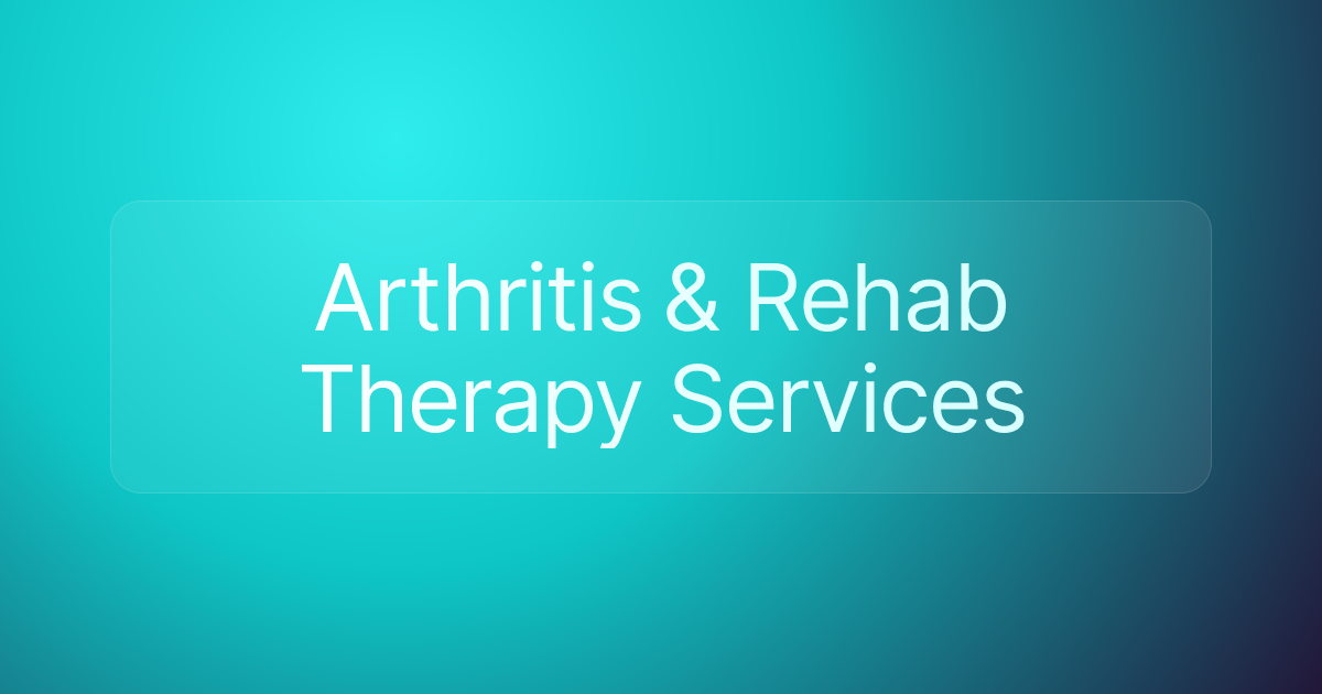 Arthritis & Rehab Therapy Services