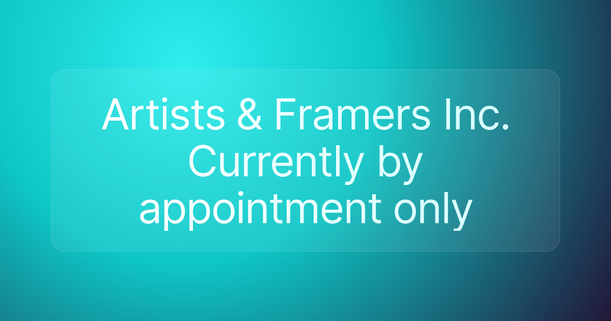 Artists & Framers Inc. Currently by appointment only