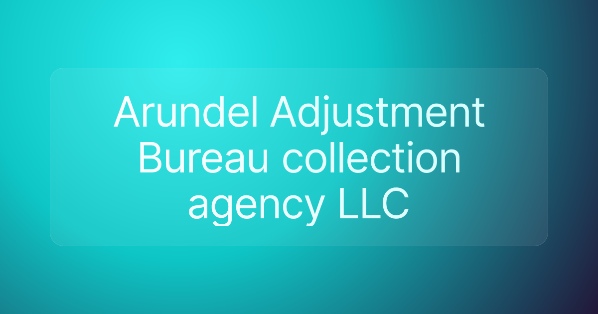 Arundel Adjustment Bureau collection agency LLC