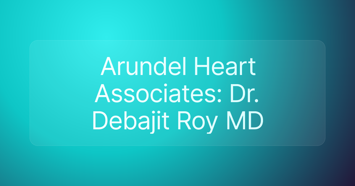 Arundel Heart Associates: Dr. Debajit Roy MD