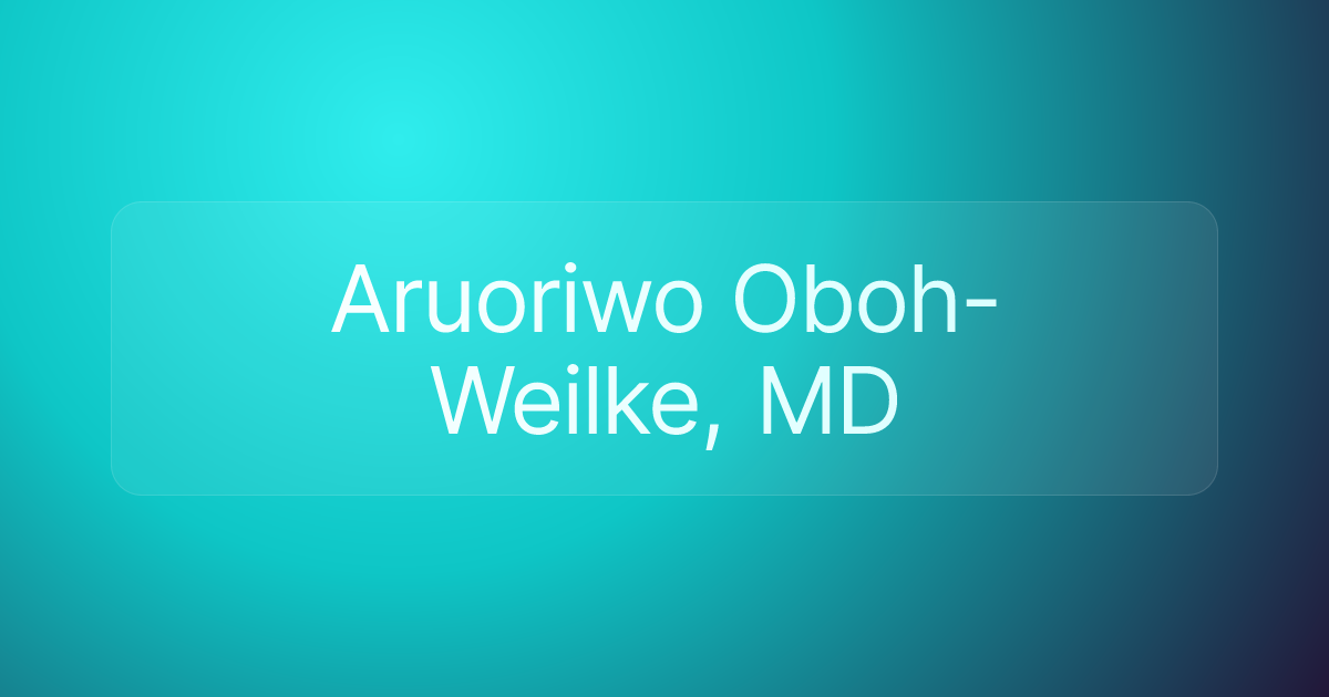 Aruoriwo Oboh-Weilke, MD