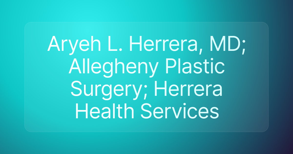 Aryeh L. Herrera, MD; Allegheny Plastic Surgery; Herrera Health Services