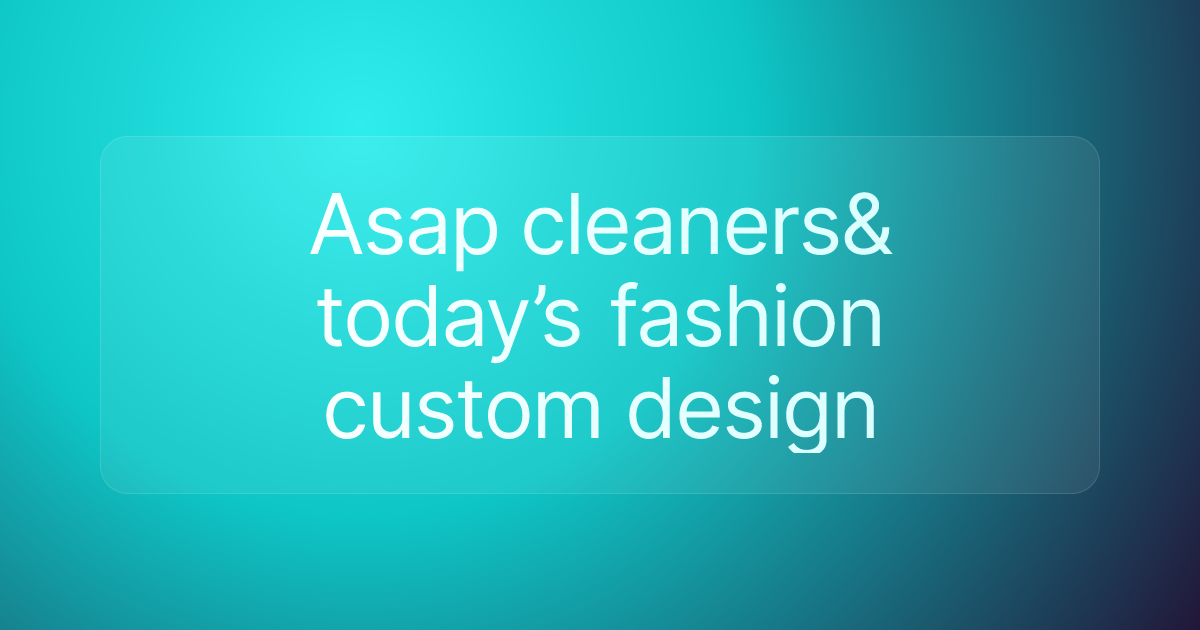 Asap cleaners& today’s fashion custom design