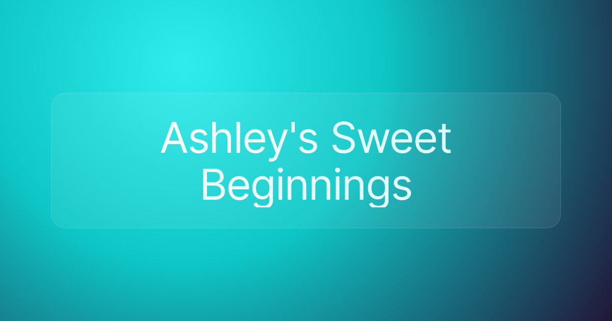 Ashley's Sweet Beginnings