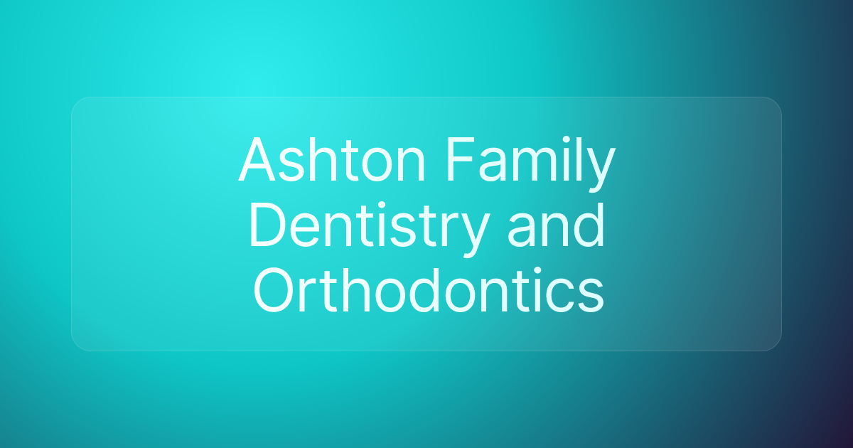 Ashton Family Dentistry and Orthodontics