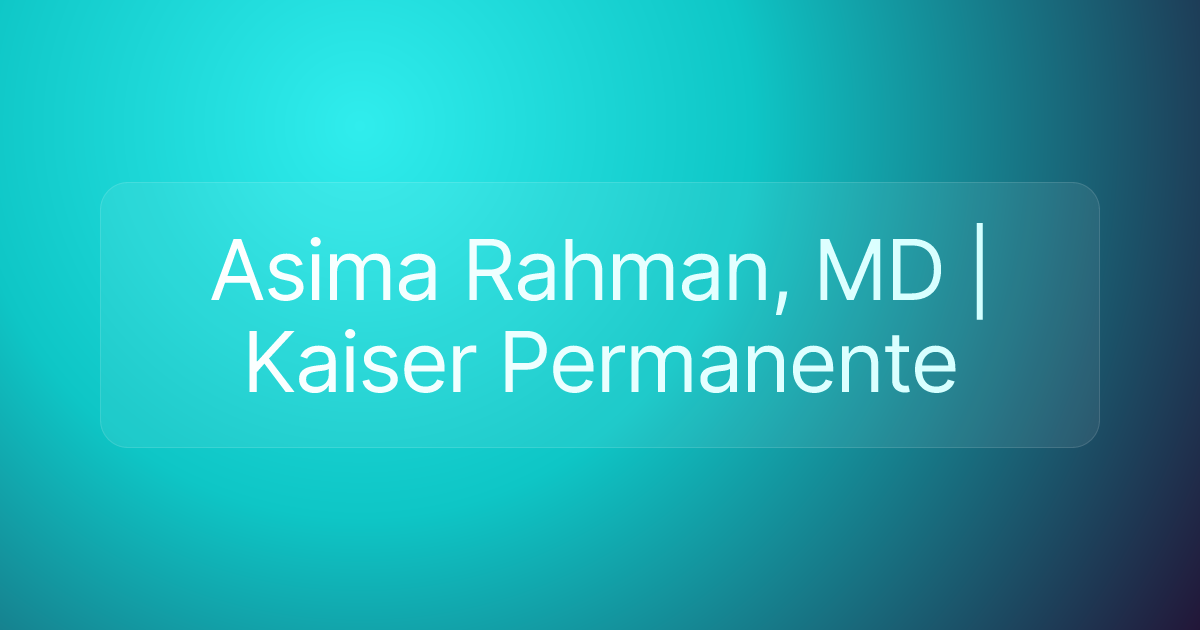 Asima Rahman, MD | Kaiser Permanente