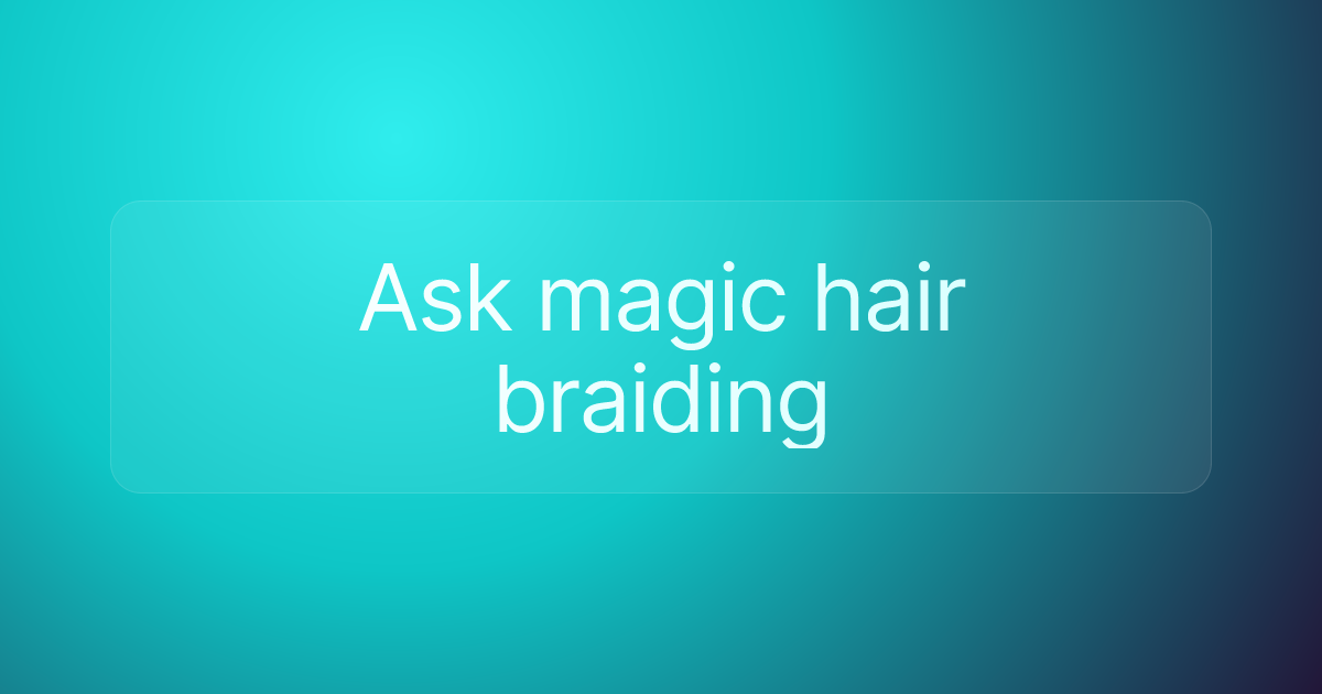 Ask magic hair braiding