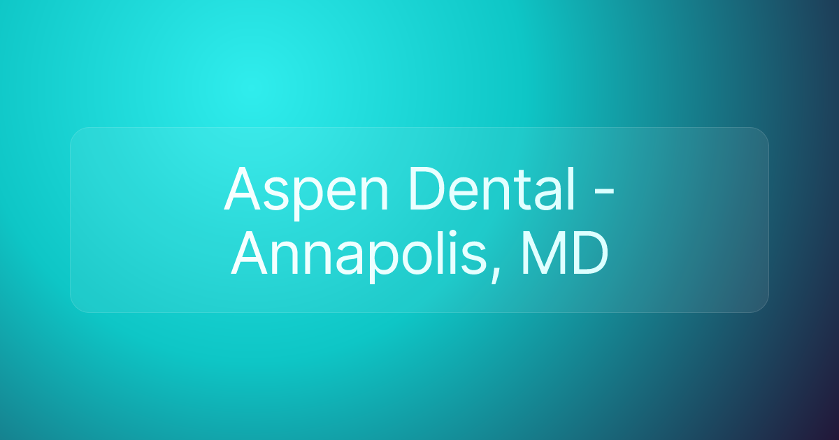 Aspen Dental - Annapolis, MD