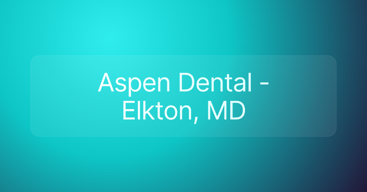 Aspen Dental - Elkton, MD