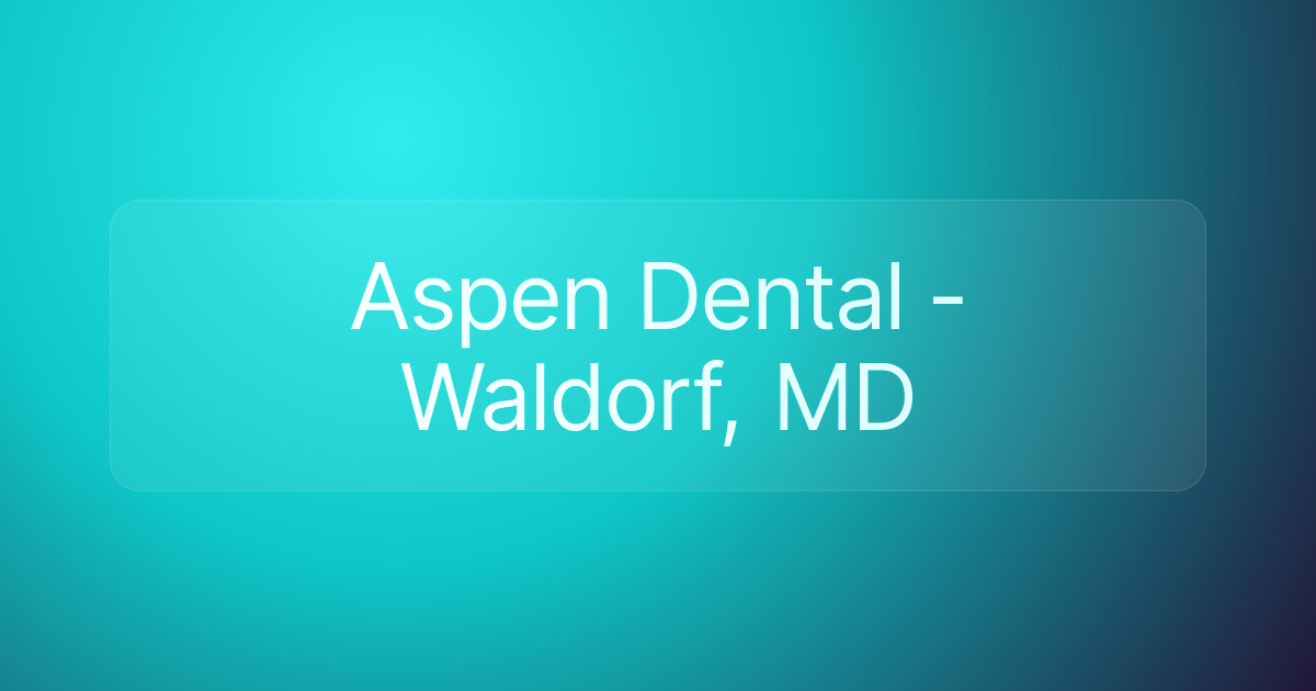 Aspen Dental - Waldorf, MD