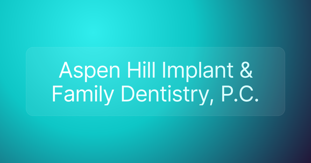 Aspen Hill Implant & Family Dentistry, P.C.