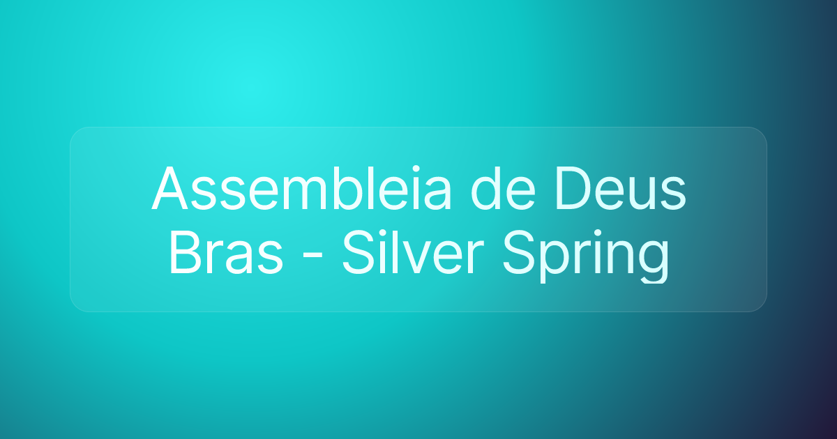 Assembleia de Deus Bras - Silver Spring
