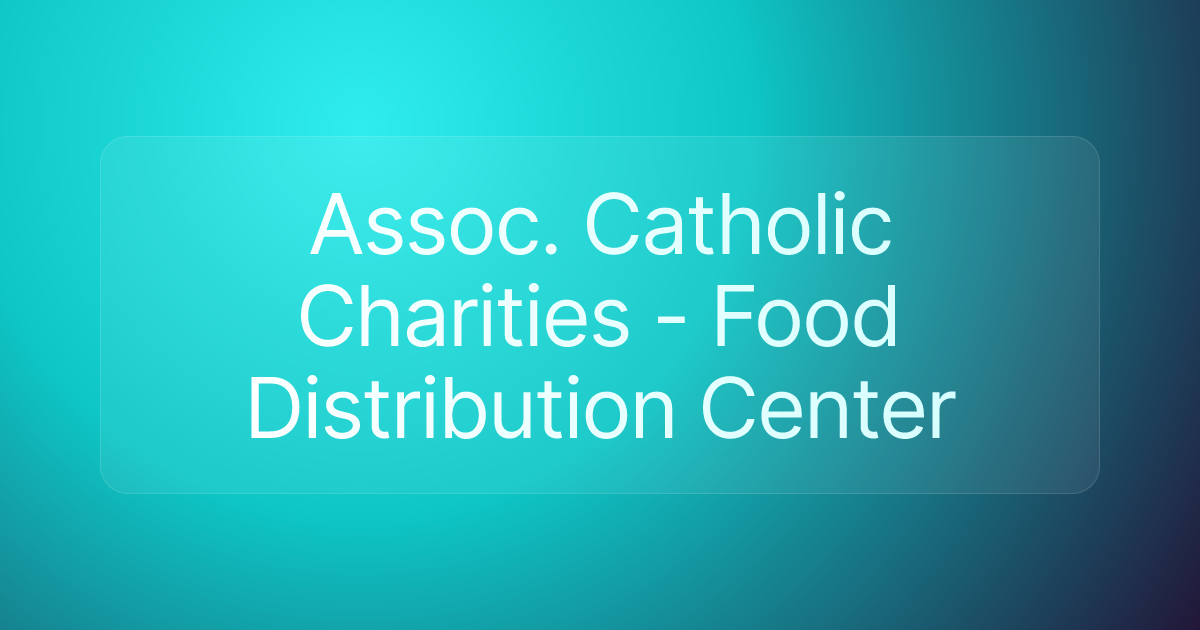 Assoc. Catholic Charities - Food Distribution Center