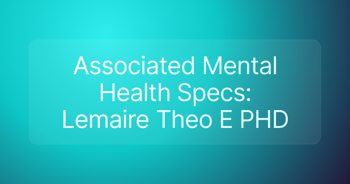 Associated Mental Health Specs: Lemaire Theo E PHD