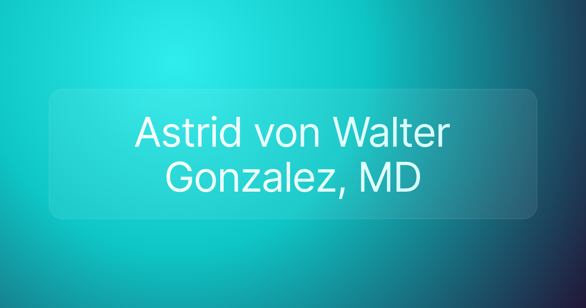 Astrid von Walter Gonzalez, MD
