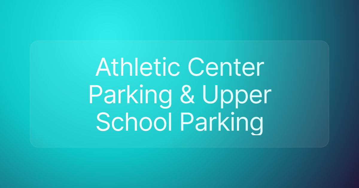 Athletic Center Parking & Upper School Parking