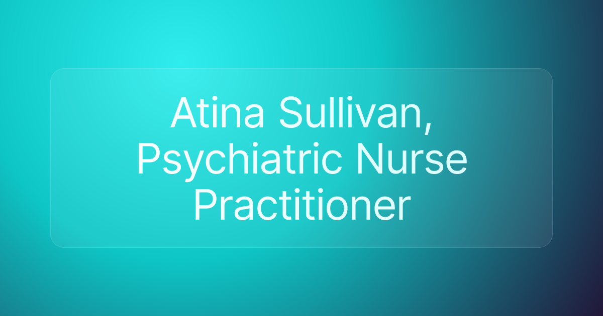 Atina Sullivan, Psychiatric Nurse Practitioner