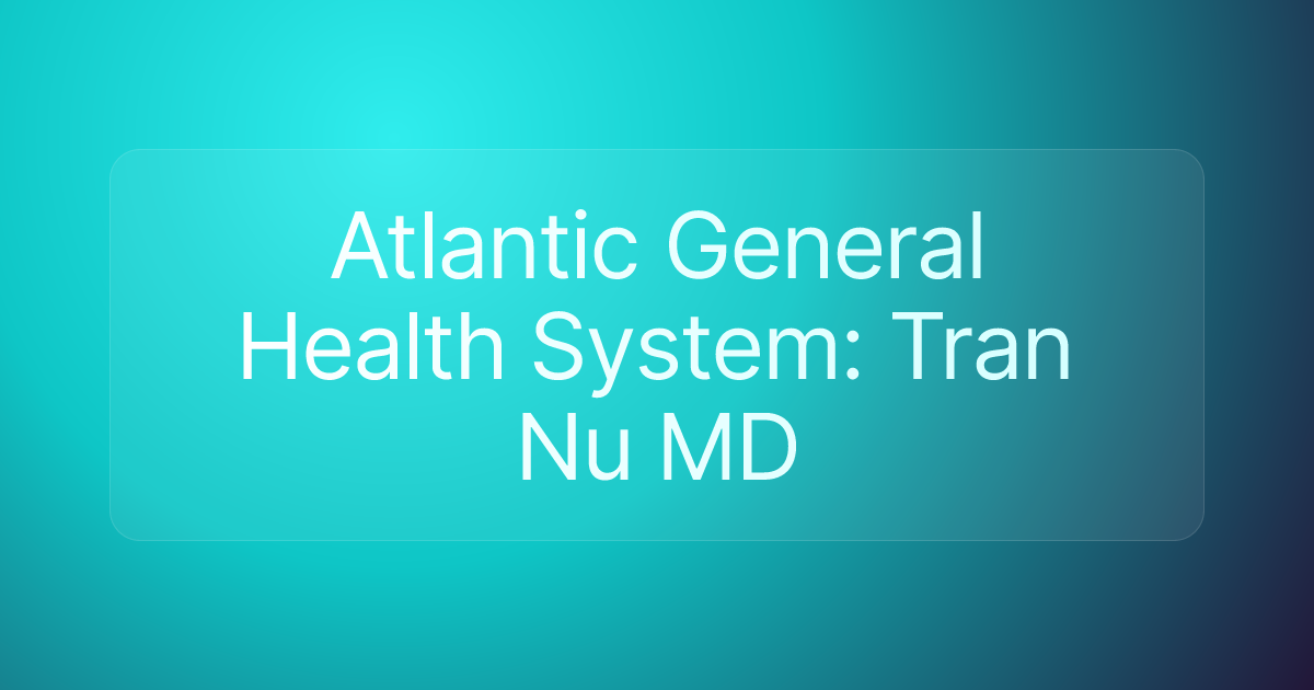 Atlantic General Health System: Tran Nu MD