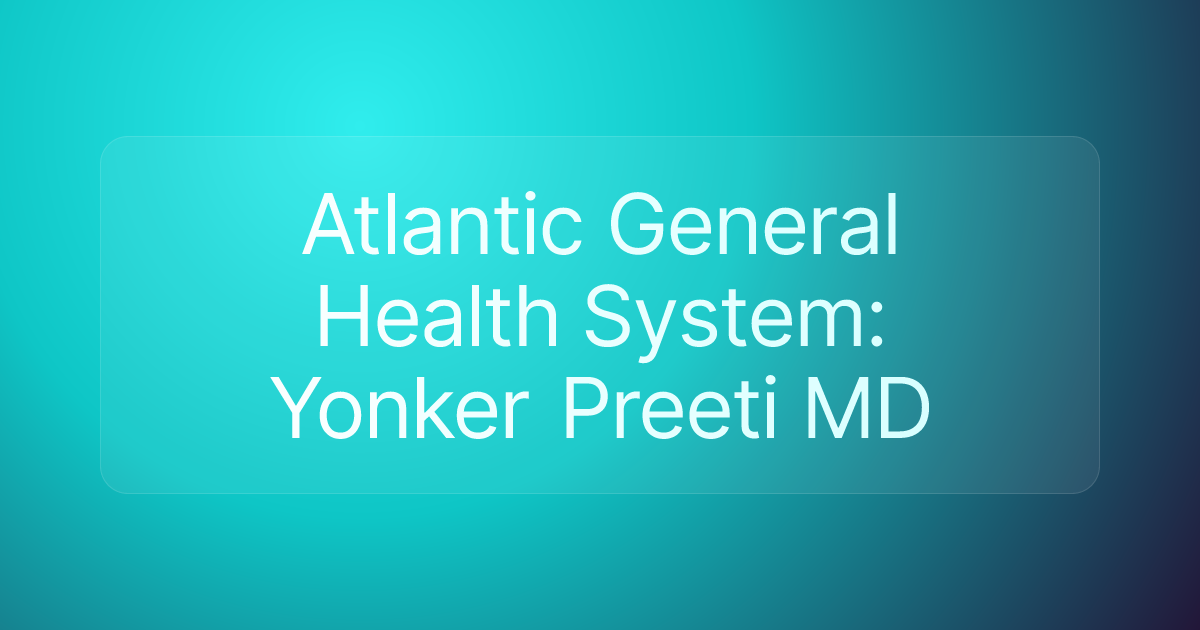 Atlantic General Health System: Yonker Preeti MD