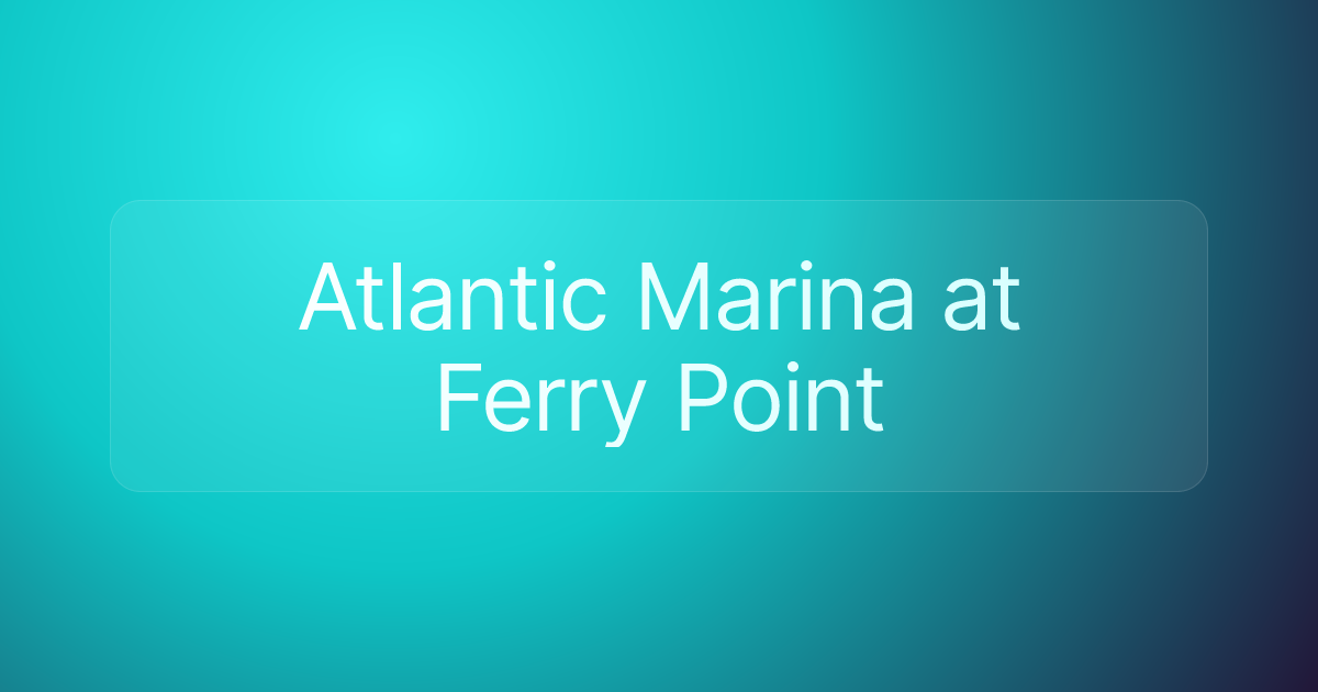 Atlantic Marina at Ferry Point