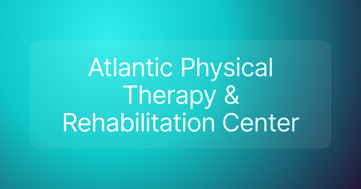 Atlantic Physical Therapy & Rehabilitation Center