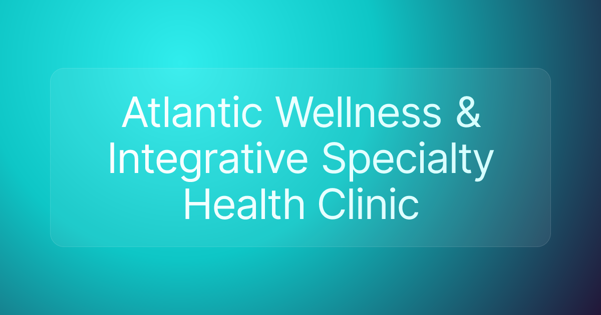 Atlantic Wellness & Integrative Specialty Health Clinic