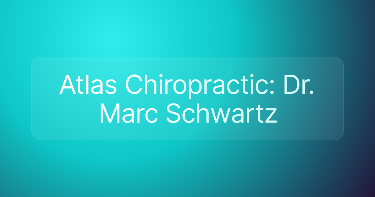 Atlas Chiropractic: Dr. Marc Schwartz