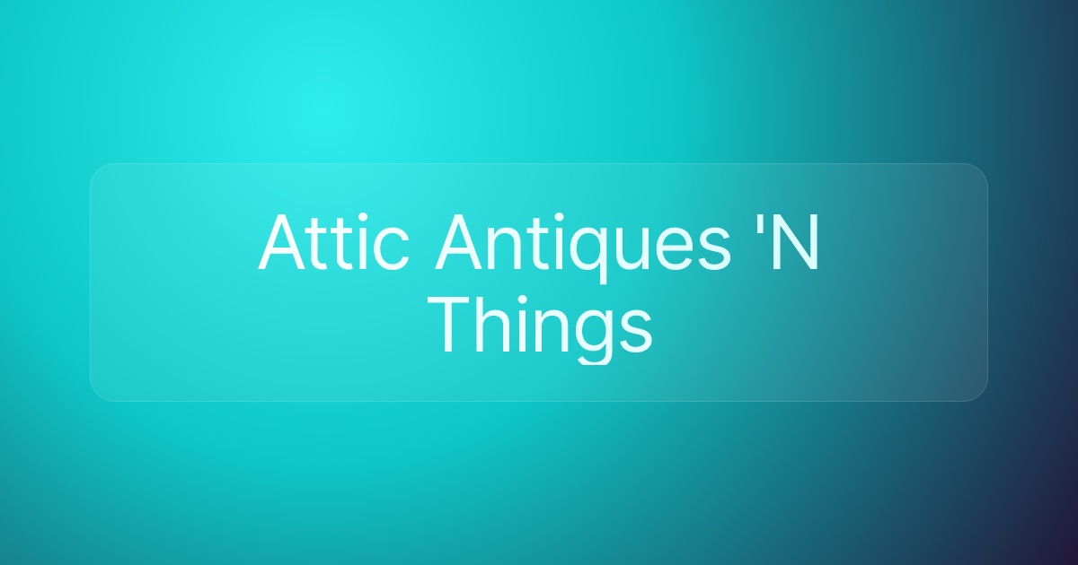 Attic Antiques 'N Things