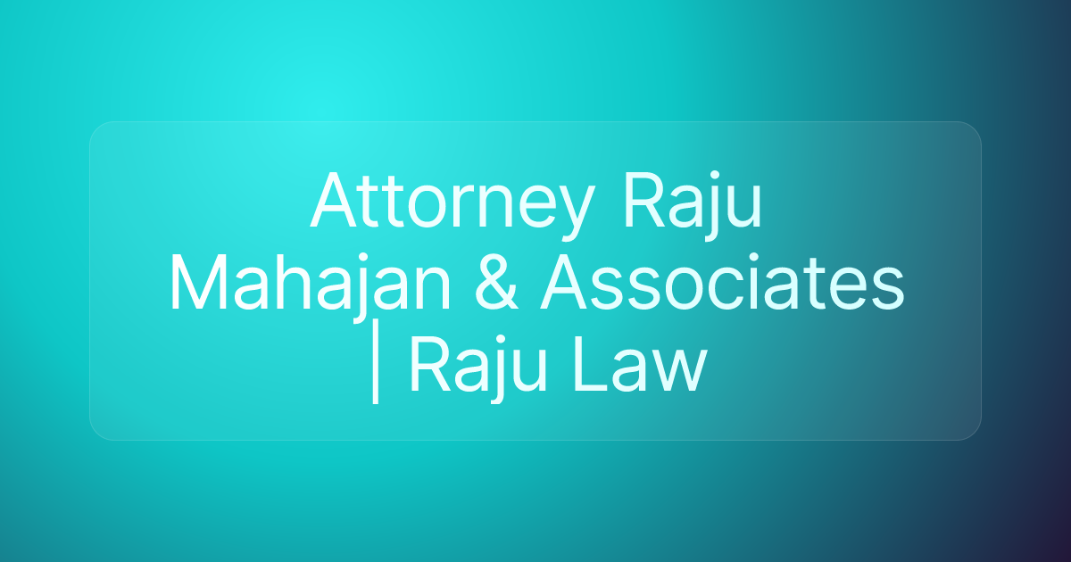 Attorney Raju Mahajan & Associates | Raju Law