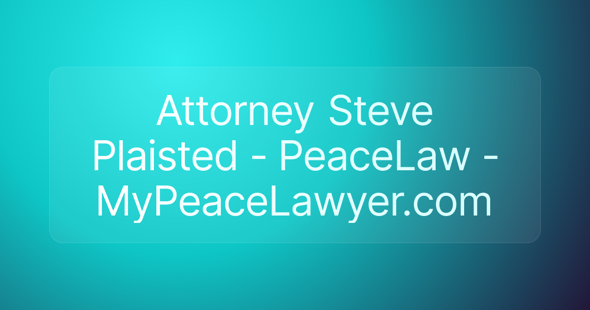 Attorney Steve Plaisted - PeaceLaw - MyPeaceLawyer.com