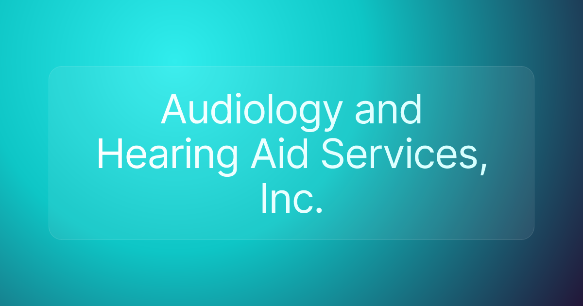 Audiology and Hearing Aid Services, Inc.