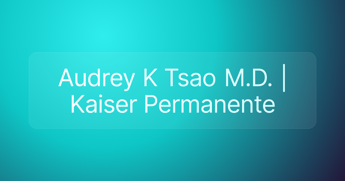 Audrey K Tsao M.D. | Kaiser Permanente