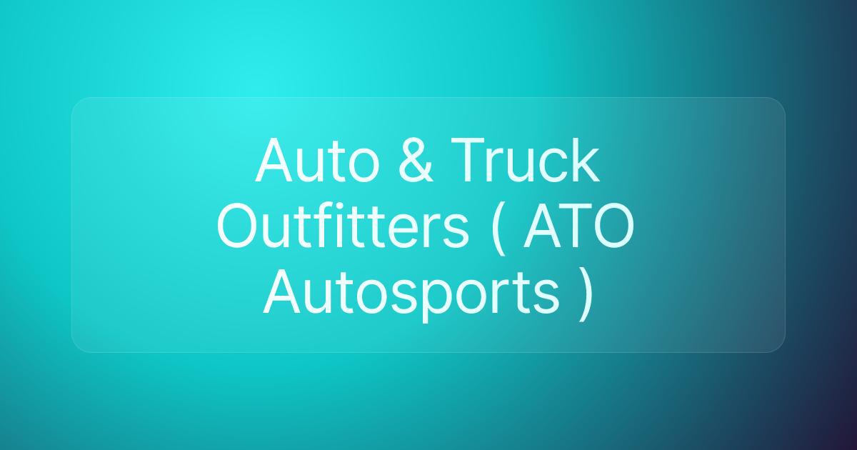 Auto & Truck Outfitters ( ATO Autosports )
