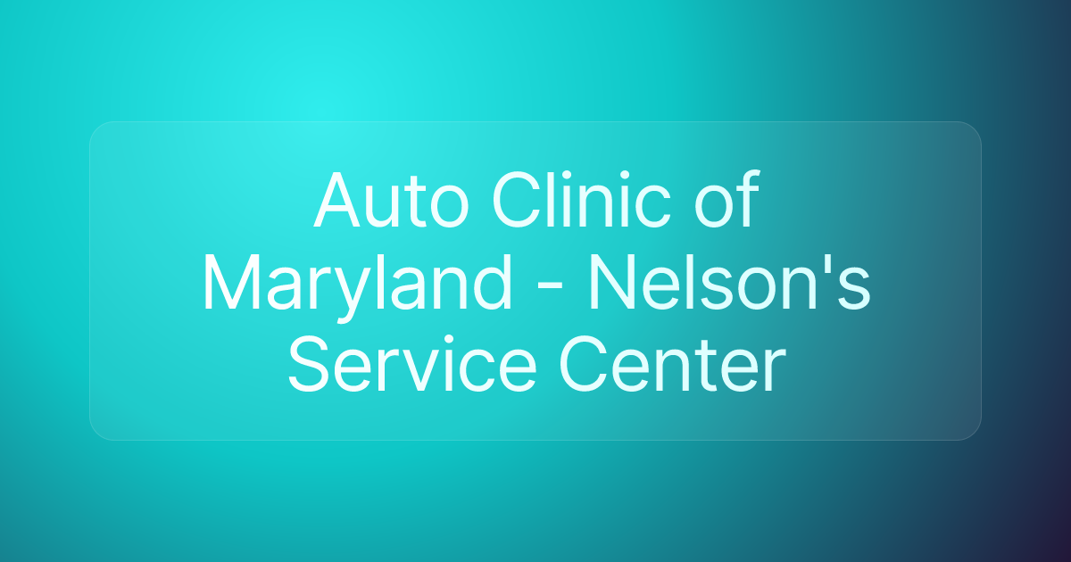 Auto Clinic of Maryland - Nelson's Service Center