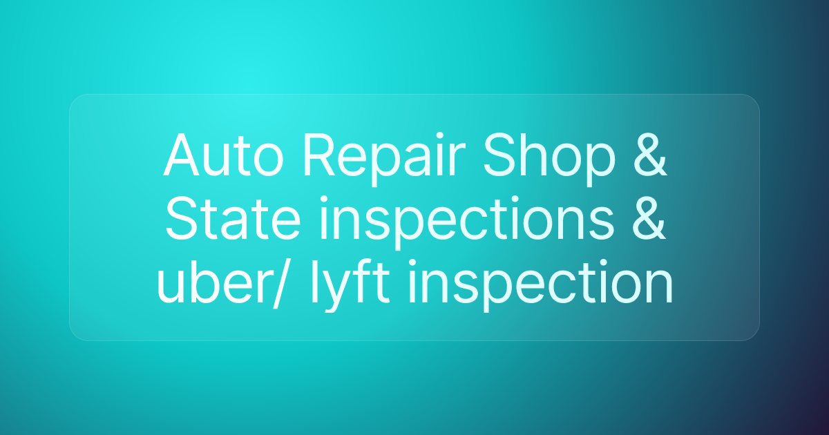 Auto Repair Shop & State inspections & uber/ lyft inspection