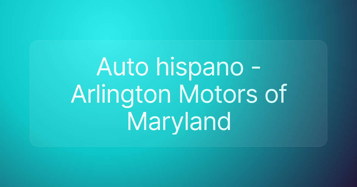 Auto hispano - Arlington Motors of Maryland