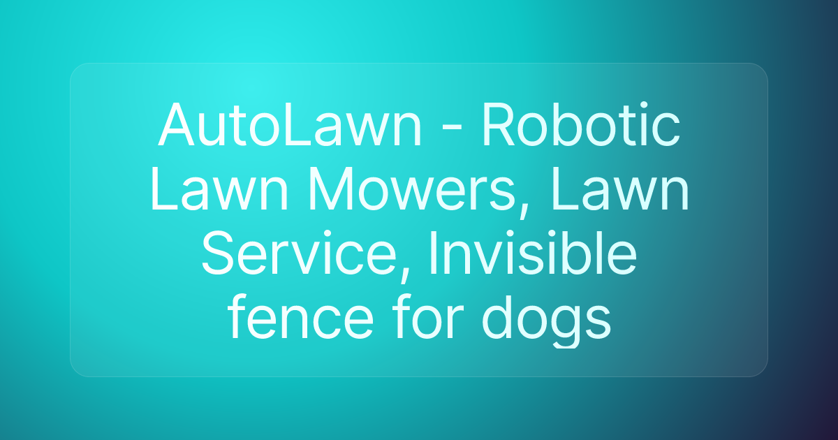 AutoLawn - Robotic Lawn Mowers, Lawn Service, Invisible fence for dogs