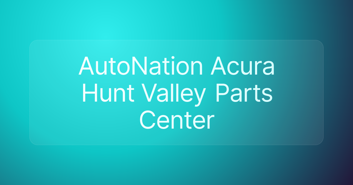 AutoNation Acura Hunt Valley Parts Center