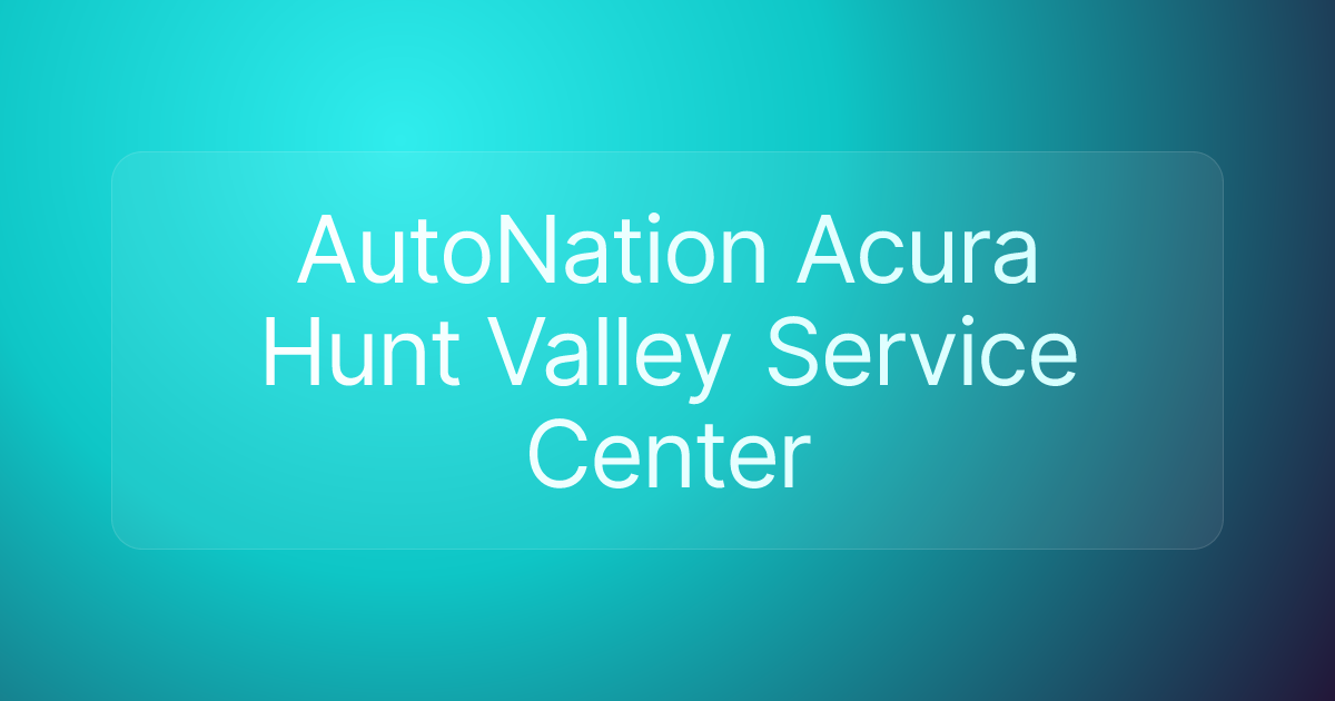 AutoNation Acura Hunt Valley Service Center