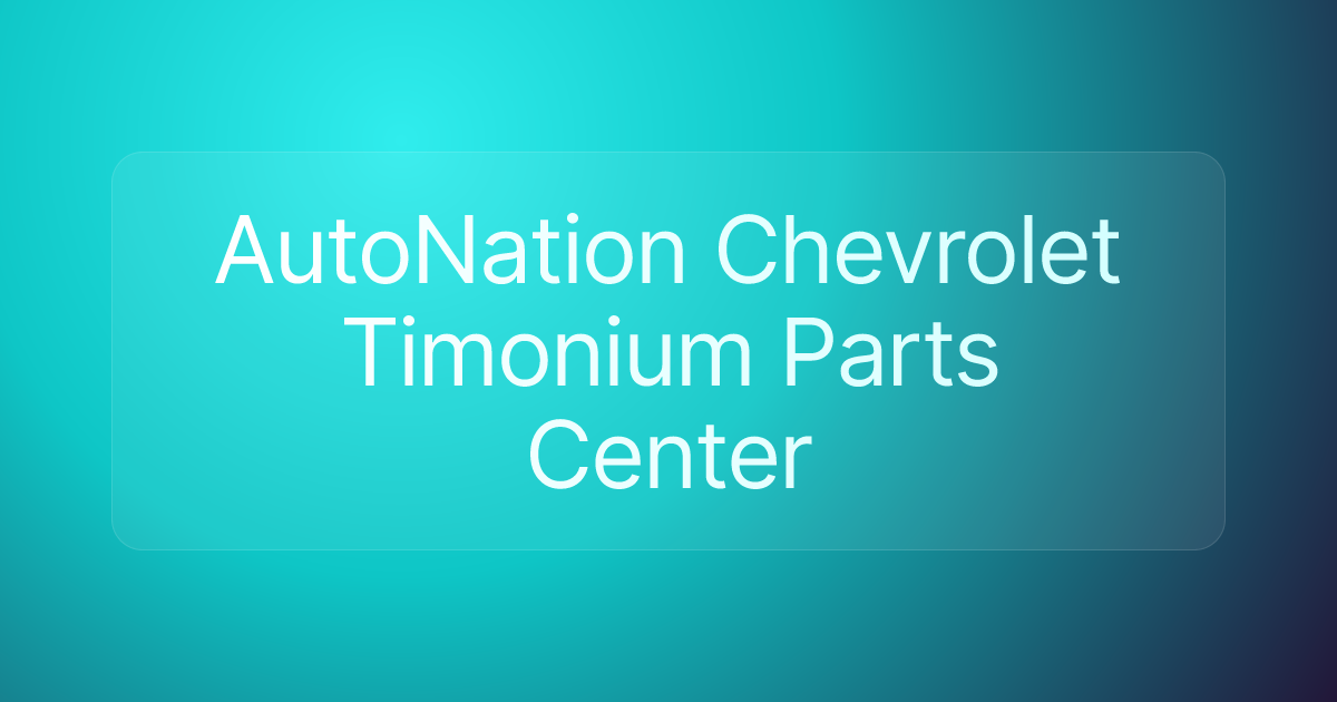 AutoNation Chevrolet Timonium Parts Center
