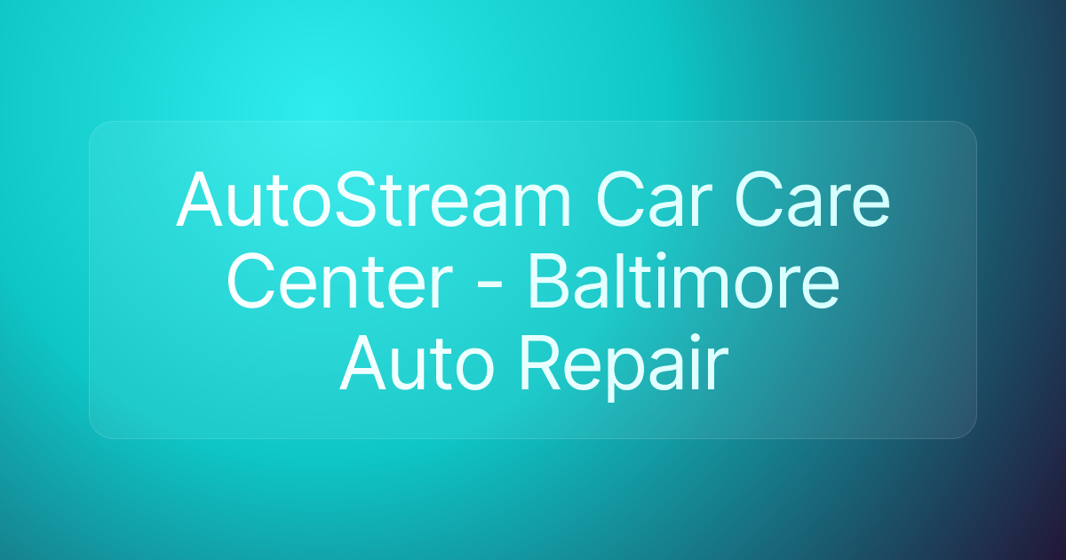 AutoStream Car Care Center - Baltimore Auto Repair